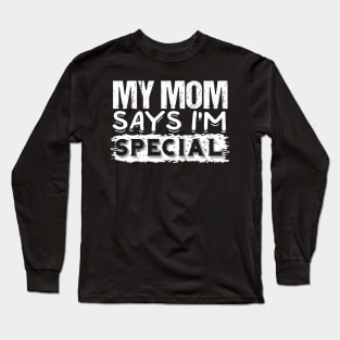 My mom says I'm special Long Sleeve T-Shirt